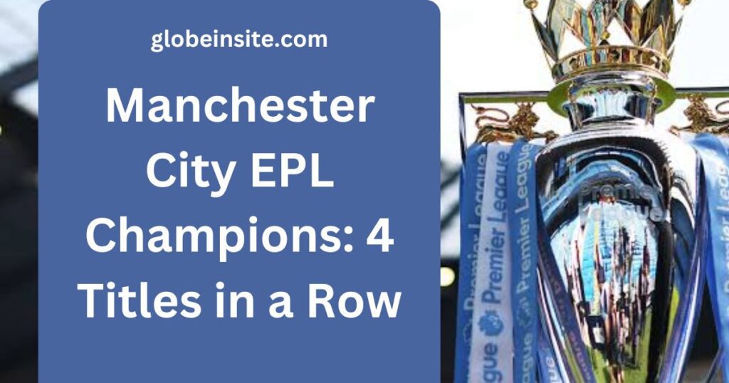 Manchester City EPL Champions: 4 Titles in a Row