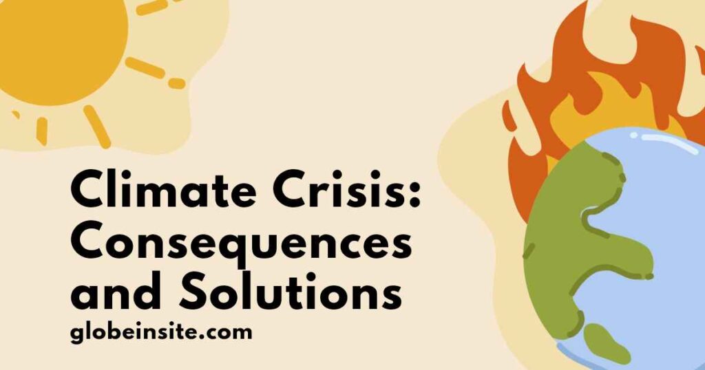 Climate Crisis: Consequences and Solutions