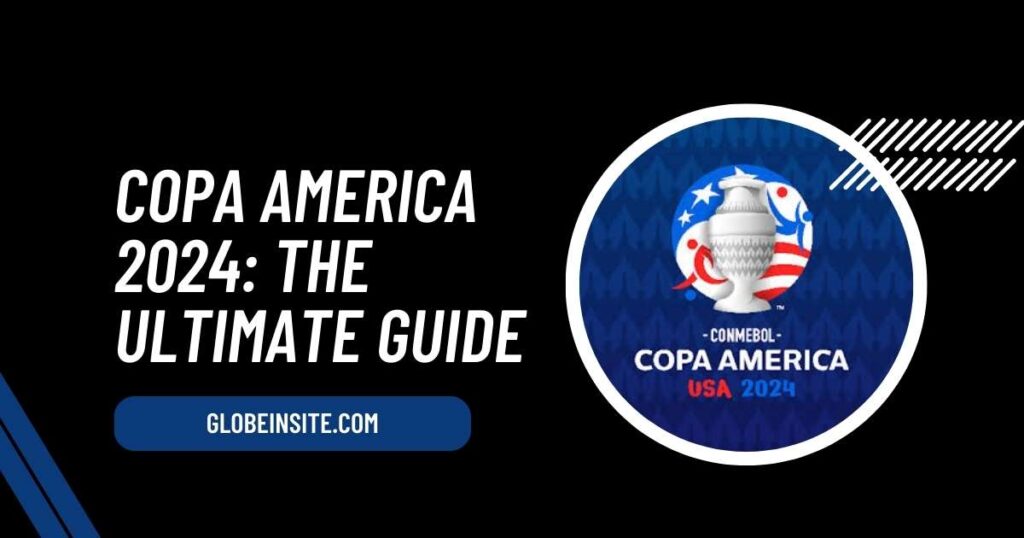 Copa America 2024: The Ultimate Guide