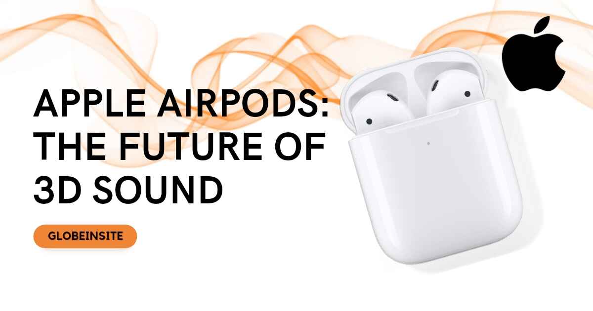 Apple AirPods: The Future of 3D Sound